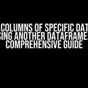 Change Columns of Specific DataFrame Using Another DataFrame: A Comprehensive Guide