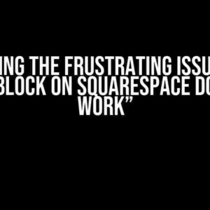 Debugging the Frustrating Issue: “This code block on Squarespace doesn’t work”