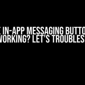 Firebase In-App Messaging Button Action Not Working? Let’s Troubleshoot!