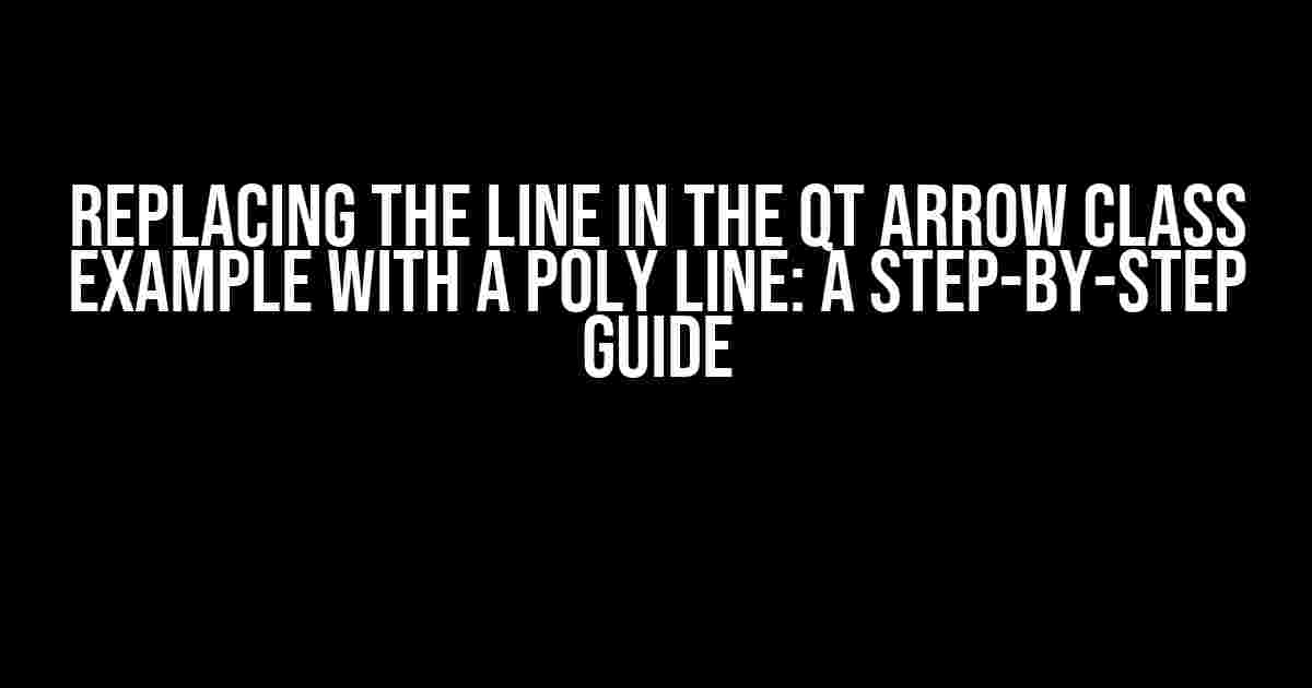 Replacing the Line in the Qt Arrow Class Example with a Poly Line: A Step-by-Step Guide