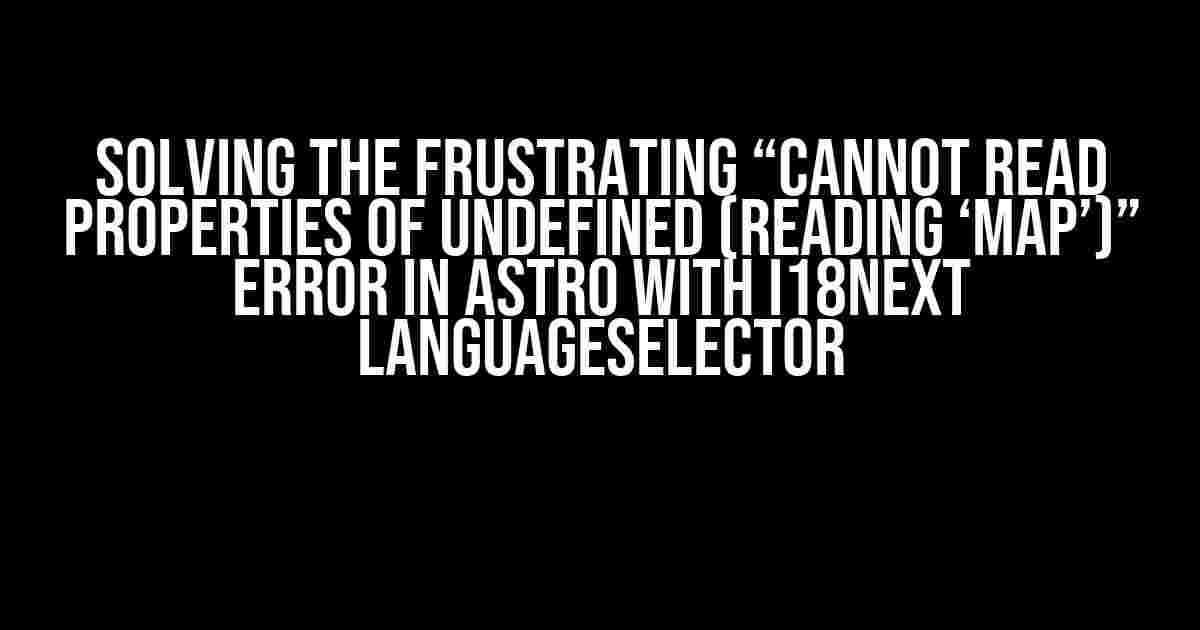 Solving the Frustrating “Cannot read properties of undefined (reading ‘map’)” Error in Astro with i18next LanguageSelector