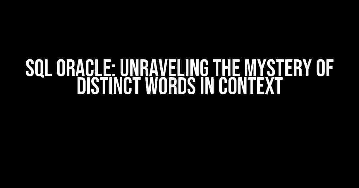 SQL Oracle: Unraveling the Mystery of Distinct Words in Context