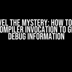 Unravel the Mystery: How to Get a Clang Compiler Invocation to Generate Debug Information