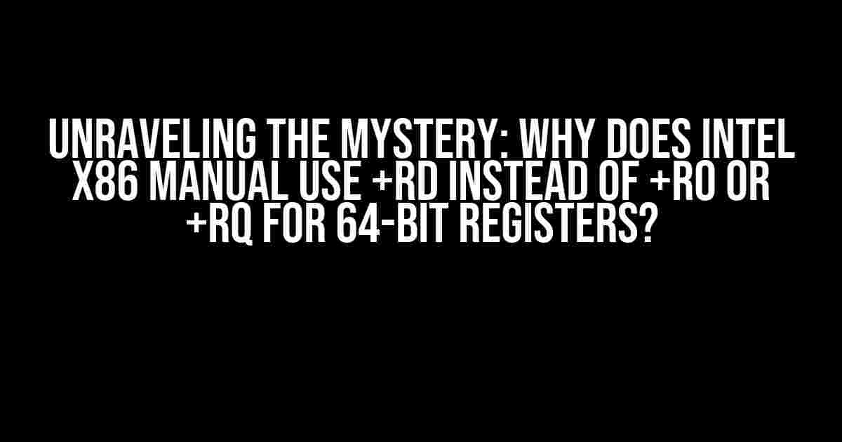 Unraveling the Mystery: Why Does Intel x86 Manual Use +rd Instead of +ro or +rq for 64-bit Registers?