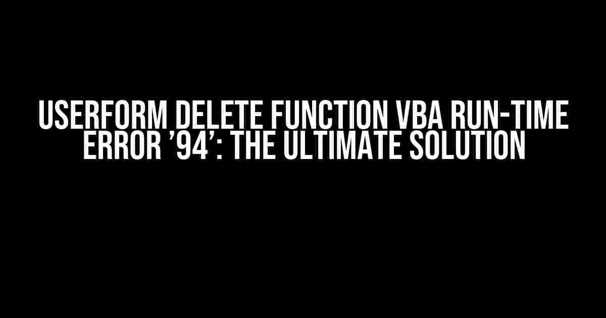 Userform Delete Function VBA Run-time Error ’94’: The Ultimate Solution