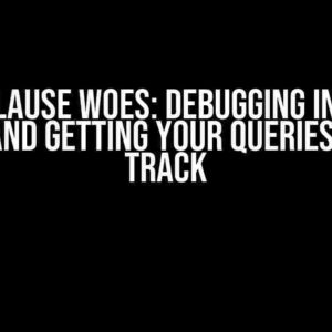 WHERE Clause Woes: Debugging Incorrect Values and Getting Your Queries Back on Track